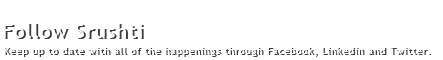Follow Srushti.
Keep up to date with all of the happenings through Facebook, Linkedin and Twitter.